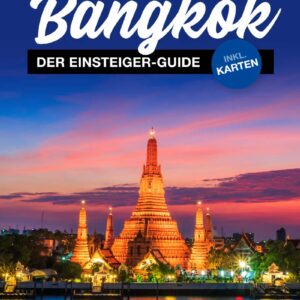 Bangkok Reiseführer für Einsteiger: 3 Tage in Bangkok (inkl. Karten)